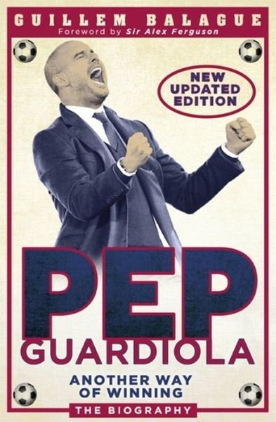Cover for Guillem Balague · Pep Guardiola: Another Way of Winning: The Biography (Paperback Book) (2016)