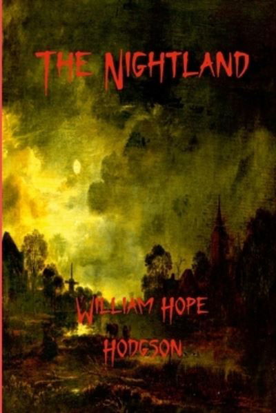 The Nightland - William Hope Hodgson - Books - Lulu.com - 9781411601345 - May 1, 2022