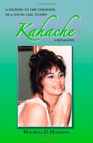 A Journey to the Unknown of a Young Girl Named Kahache: a Biography - Mauricia D. Mathews - Books - Trafford Publishing - 9781412068345 - February 27, 2006