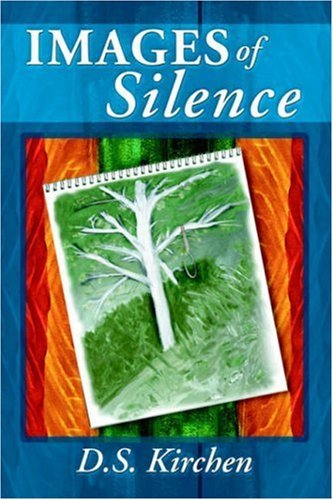 Images of Silence - D.s. Kirchen - Bücher - Waldenbooks Personal Publishing - 9781413438345 - 20. Februar 2004
