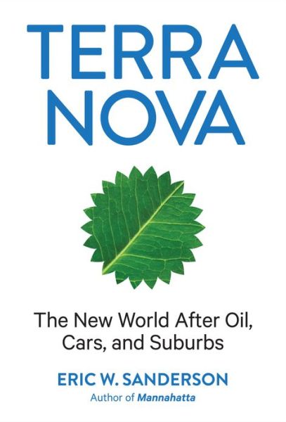 Cover for Eric Sanderson · Terra Nova: The New World After Oil, Cars, and Suburbs (Hardcover Book) (2013)