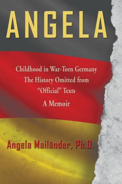 Cover for Angela Mailander · Angela Childhood in War-torn Germany the History Omitted from Official Texts a Memoir (Pocketbok) (2015)