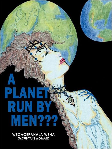 A Planet Run by Men? - Wecacepahala Weha - Books - Trafford - 9781426957345 - February 9, 2012