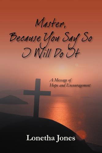 Cover for Lonetha Jones · Master, Because You Say So I Will Do It: a Message of Hope and Encouragement (Paperback Book) (2009)