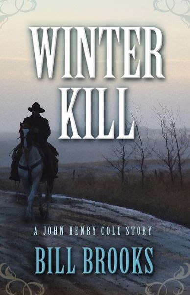 Winter Kill (Five Star Western Series) - Bill Brooks - Books - Five Star - 9781432826345 - June 19, 2013