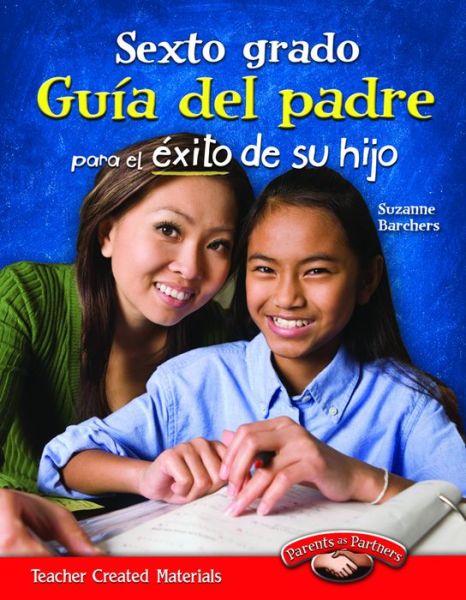 Sexto Grado Guia Del Padre Para El Exito De Su Hijo (Sixth Grade Parent Guide for Your Child's Success) - Suzanne Barchers - Böcker - Teacher Created Materials - 9781433353345 - 30 december 2012