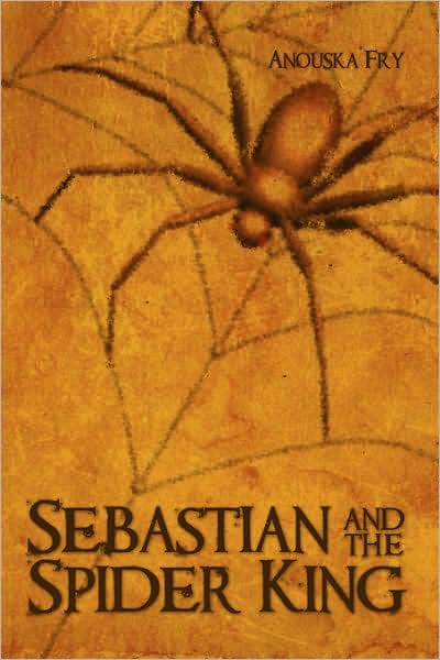 Cover for Anouska Fry · Sebastian and the Spider King (Paperback Book) (2009)