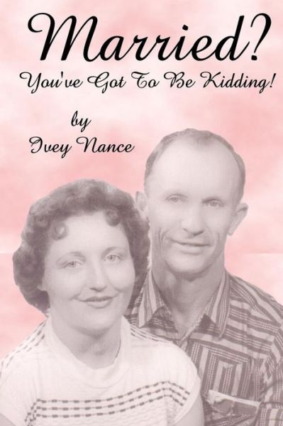 Cover for Ivey Nance · Married? You've Got to Be Kidding! (Paperback Bog) (2008)