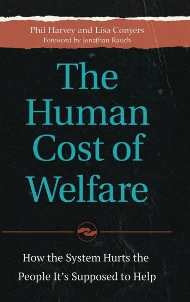 Cover for Phil Harvey · The Human Cost of Welfare: How the System Hurts the People It's Supposed to Help (Hardcover Book) (2016)