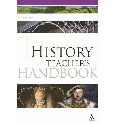 Cover for Neil Smith · The History Teacher's Handbook - Continuum Education Handbooks (Paperback Book) (2010)