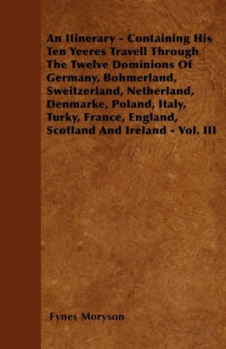 Cover for Fynes Moryson · An Itinerary - Containing His Ten Yeeres Travell Through the Twelve Dominions of Germany, Bohmerland, Sweitzerland, Netherland, Denmarke, Poland, ... England, Scotland and Ireland - Vol. III (Paperback Book) (2010)