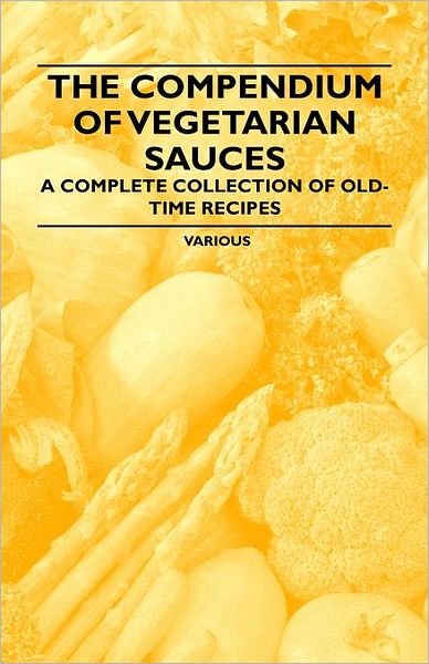 Cover for The Compendium of Vegetarian Sauces - a Complete Collection of Old-time Recipes (Paperback Book) (2011)