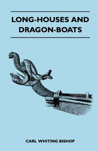 Cover for Carl Whiting Bishop · Long-houses and Dragon-boats (Paperback Book) (2011)