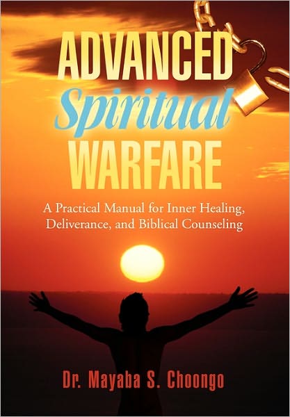 Cover for Mayaba S Choongo · Advanced Spiritual Warfare: a Practical Manual for Inner Healing, Deliverance, and Biblical Counseling Set the Captives Free Model (Hardcover Book) (2011)