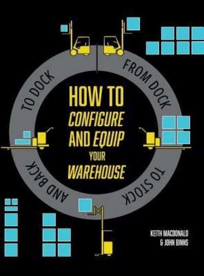 Cover for Keith Macdonald · How to Configure and Equip your Warehouse (Hardcover Book) (2016)