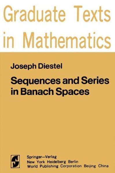 Cover for Joe Diestel · Sequences and Series in Banach Spaces - Graduate Texts in Mathematics (Paperback Book) [Softcover Reprint of the Original 1st Ed. 1984 edition] (2012)