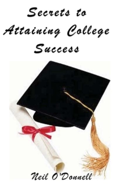 Cover for Neil O'Donnell · Secrets to Attaining College Success (Pocketbok) (2011)