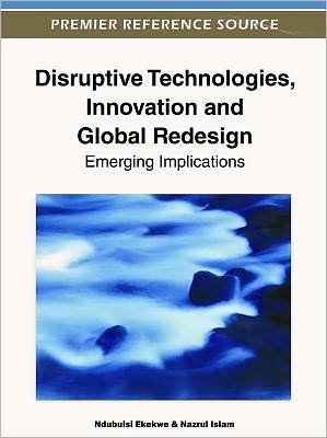 Cover for Ndubuisi Ekekwe · Disruptive Technologies, Innovation and Global Redesign: Emerging Implications (Hardcover Book) (2012)