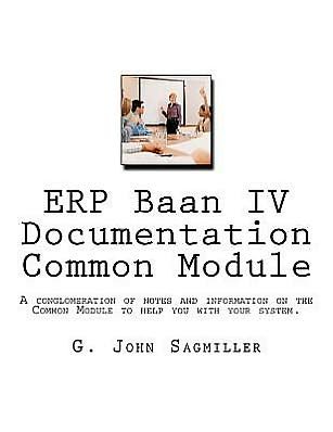Cover for Mr G John Sagmiller · Erp Baan Iv Documentation Common Module: a Conglomeration of Notes and Information on the Common Module to Help You with Your System. (Paperback Bog) (2012)