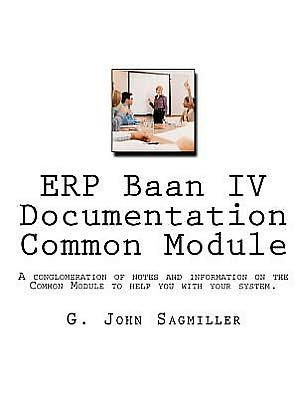 Cover for Mr G John Sagmiller · Erp Baan Iv Documentation Common Module: a Conglomeration of Notes and Information on the Common Module to Help You with Your System. (Paperback Bog) (2012)