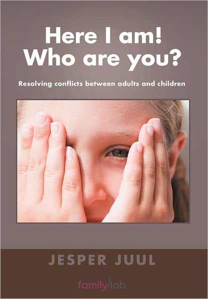 Here I Am! Who are You?: Resolving Conflicts Between Adults and Children - Jesper Juul - Livros - AuthorHouse - 9781468579345 - 30 de julho de 2012