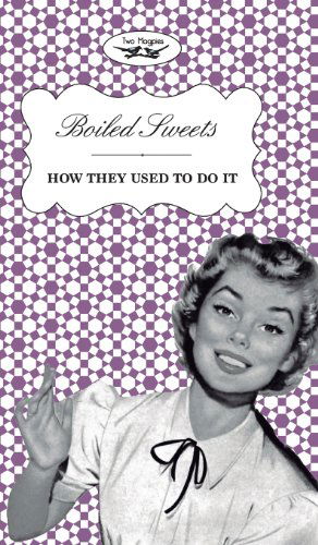 Boiled Sweets - How They Used to Do It - Two Magpies Publishing - Books - Two Magpies Publishing - 9781473304345 - June 24, 2013
