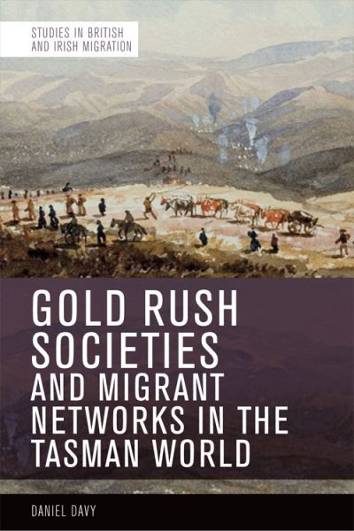 Cover for Daniel Davy · Gold Rush Societies and Migrant Networks in the Tasman World - Studies in British and Irish Migration (Hardcover Book) (2021)