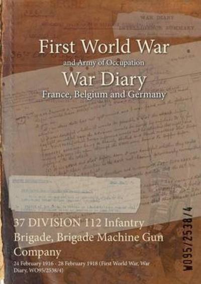 Wo95/2538/4 · 37 DIVISION 112 Infantry Brigade, Brigade Machine Gun Company (Paperback Book) (2015)