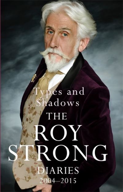 Cover for Sir Roy Strong · Types and Shadows: Diaries 2004-2015 (Paperback Book) (2021)