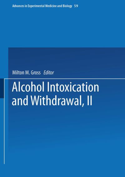 Cover for Milton Gross · Alcohol Intoxication and Withdrawal: Experimental Studies II - Advances in Experimental Medicine and Biology (Paperback Book) [1975 edition] (2014)