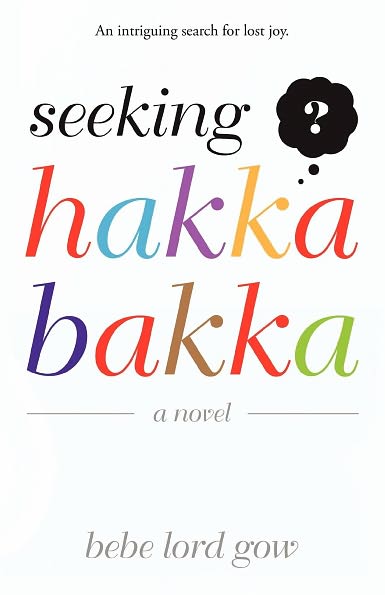 Cover for Bebe Lord Gow · Seeking Hakka Bakka: a Novel (Pocketbok) (2012)