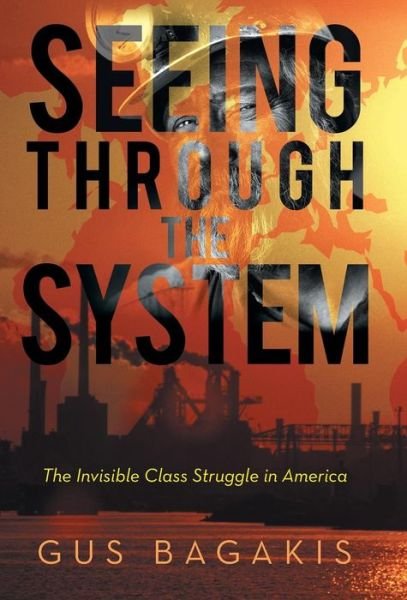 Cover for Gus Bagakis · Seeing Through the System: the Invisible Class Struggle in America (Innbunden bok) (2013)