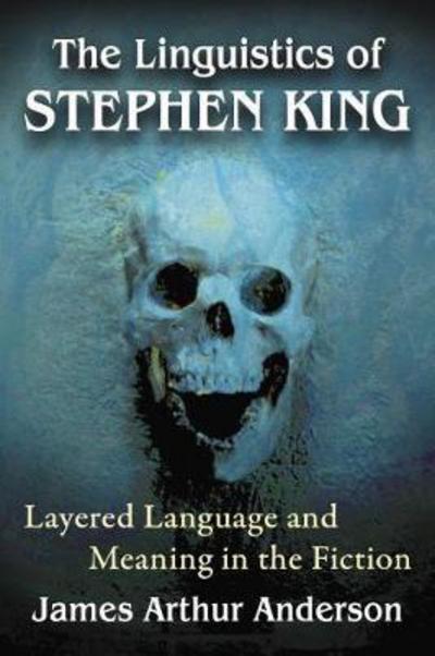 Cover for James Arthur Anderson · The Linguistics of Stephen King: Layered Language and Meaning in the Fiction (Paperback Book) (2017)