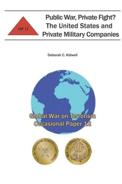 Cover for Combat Studies Institute · Public War, Private Fight?  the United States and Private Military Companies: Global War on Terrorism Occasional Paper 12 (Paperback Book) (2012)