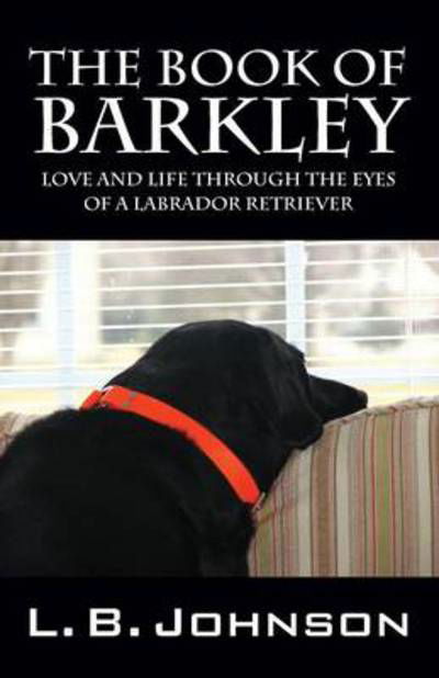 Cover for L B Johnson · The Book of Barkley: Love and Life Through the Eyes of a Labrador Retriever (Pocketbok) (2014)