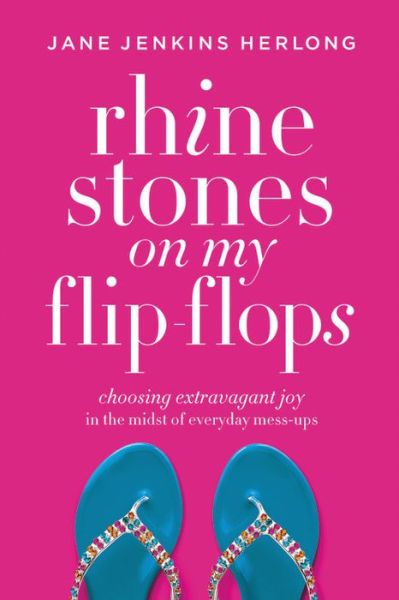 Rhinestones On My Flip-Flops: How to Make Life Choices that Sparkle and Shine - Jane Jenkins Herlong - Books - Time Warner Trade Publishing - 9781478974345 - September 28, 2017