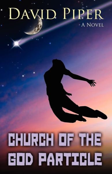 Church of the God Particle - David Piper - Books - CreateSpace Independent Publishing Platf - 9781479120345 - October 16, 2012