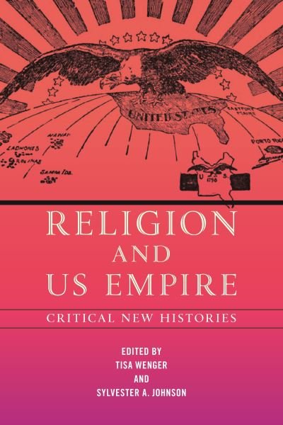 Cover for Tisa Wenger · Religion and US Empire: Critical New Histories - North American Religions (Innbunden bok) (2022)