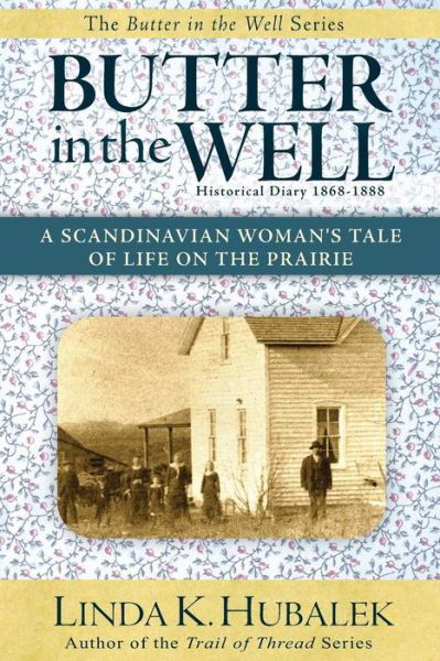 Butter in the Well: a Scandinavian Woman's Tale of Life on the Prairie (Butter in the Well Series) - Linda K Hubalek - Libros - Createspace - 9781480094345 - 12 de octubre de 2012