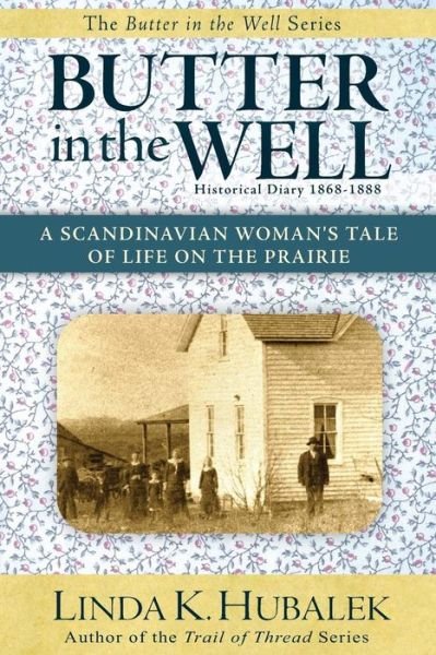 Cover for Linda K Hubalek · Butter in the Well: a Scandinavian Woman's Tale of Life on the Prairie (Butter in the Well Series) (Pocketbok) (2012)