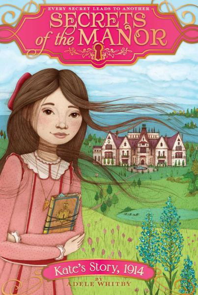 Kate's Story, 1914 (Secrets of the Manor) - Adele Whitby - Książki - Simon Spotlight - 9781481406345 - 24 czerwca 2014