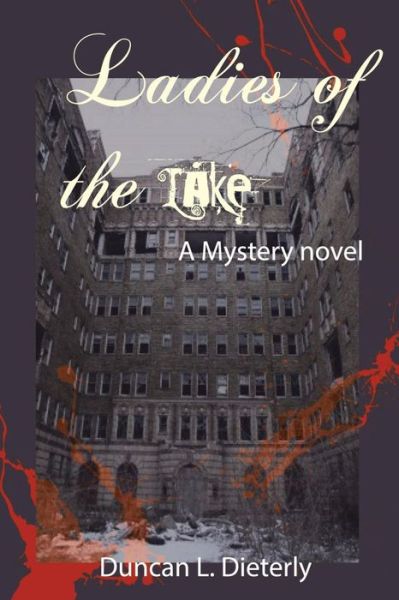 Ladies of the Lake: a Mystery Novel - Duncan L. Dieterly - Books - AuthorHouse - 9781481716345 - March 13, 2013