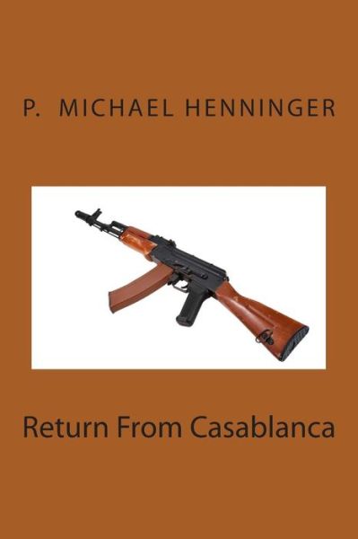 Cover for P Michael Henninger · Return from Casablanca (Paperback Book) (2013)