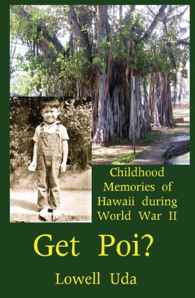 Cover for Lowell Uda · Get Poi?: Childhood Memories of Hawaii During World War II (Paperback Book) (2013)