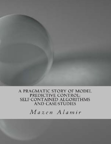 A Pragmatic Story of Model Predictive Control: Self-contained Algorithms and Case-studies - Mazen Alamir - Livres - CreateSpace Independent Publishing Platf - 9781489541345 - 25 mai 2013