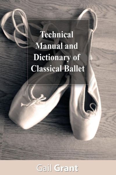 Cover for Gail Grant · Technical Manual and Dictionary of Classical Ballet (Paperback Book) (2013)