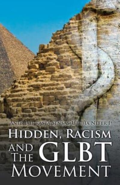 Cover for Aneb Jah Rasta Sensas-Utcha Nefer I · Hidden, Racism and the Glbt Movement (Pocketbok) (2016)