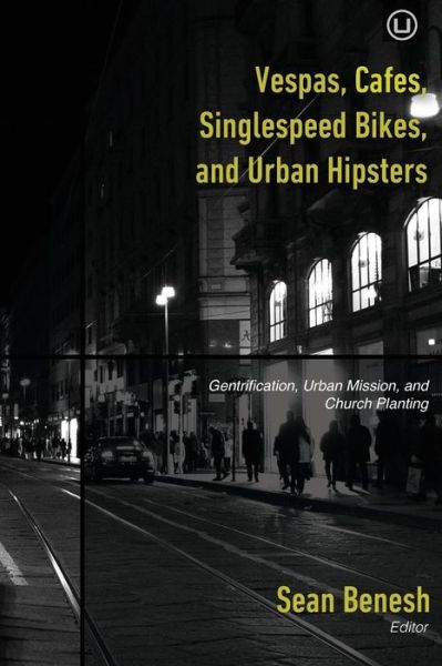 Cover for Sean Benesh · Vespas, Cafes, Singlespeed Bikes, and Urban Hipsters: Gentrification, Urban Mission, and Church Planting (Paperback Book) (2014)