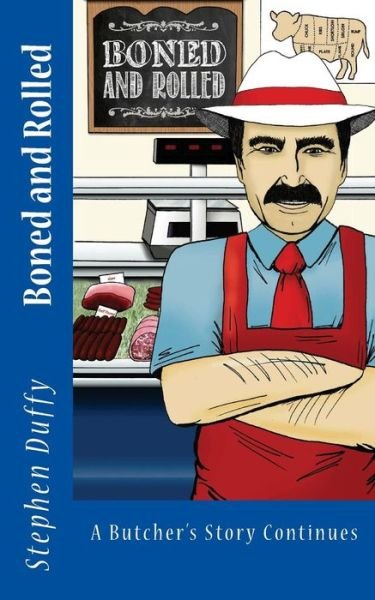 Cover for Stephen Duffy · Boned and Rolled: a Butcher's Story Continues As Told to (Paperback Book) (2014)