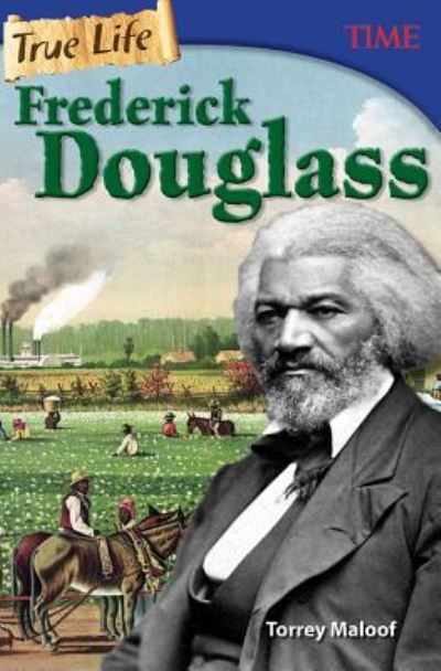 True Life: Frederick Douglass - TIME®: Informational Text - Torrey Maloof - Książki - Teacher Created Materials, Inc - 9781493836345 - 31 marca 2017